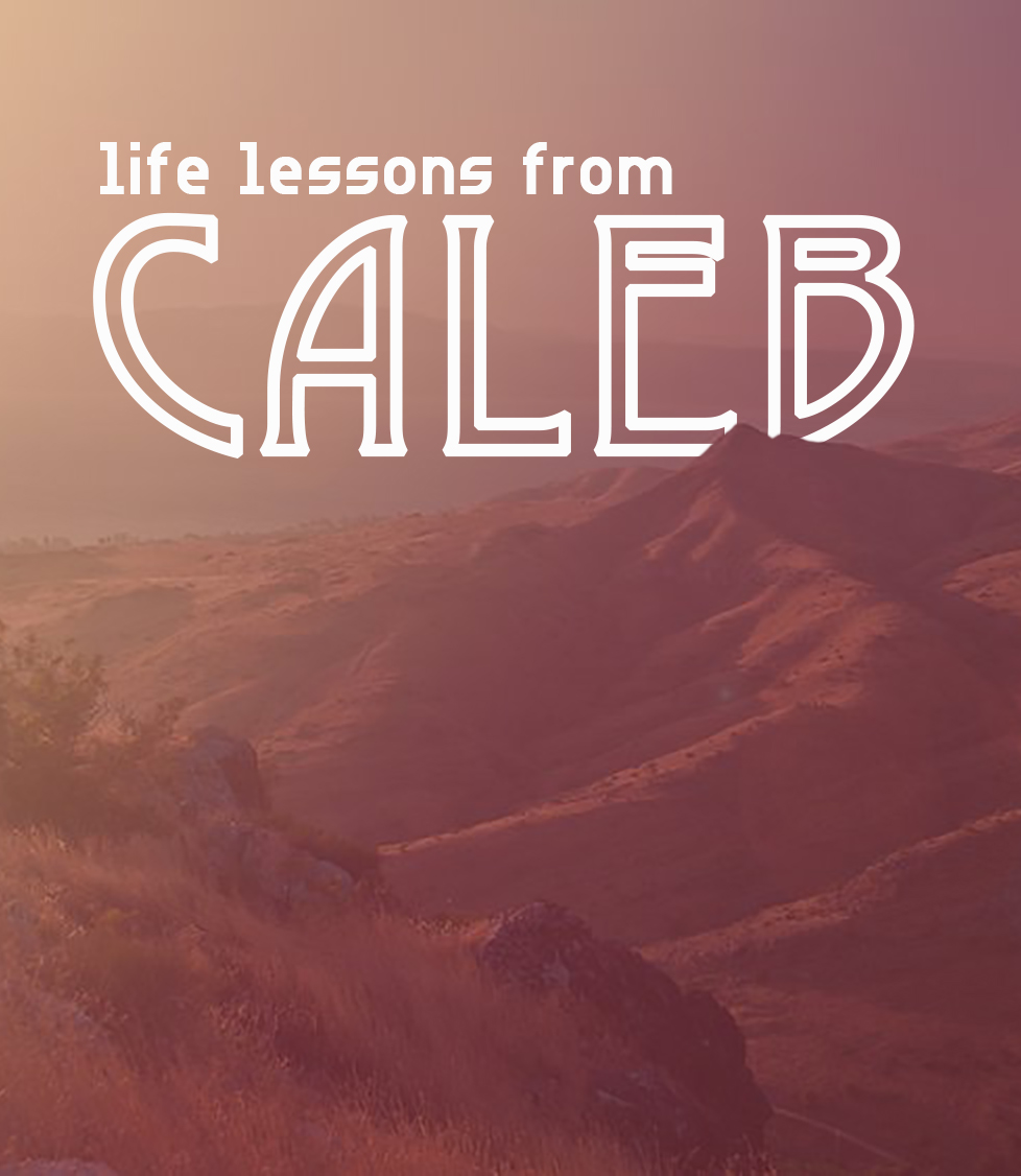 Lessons From The Life Of Caleb Suburban Christian Church lessons-from-the-life-of-caleb-suburban-christian-church